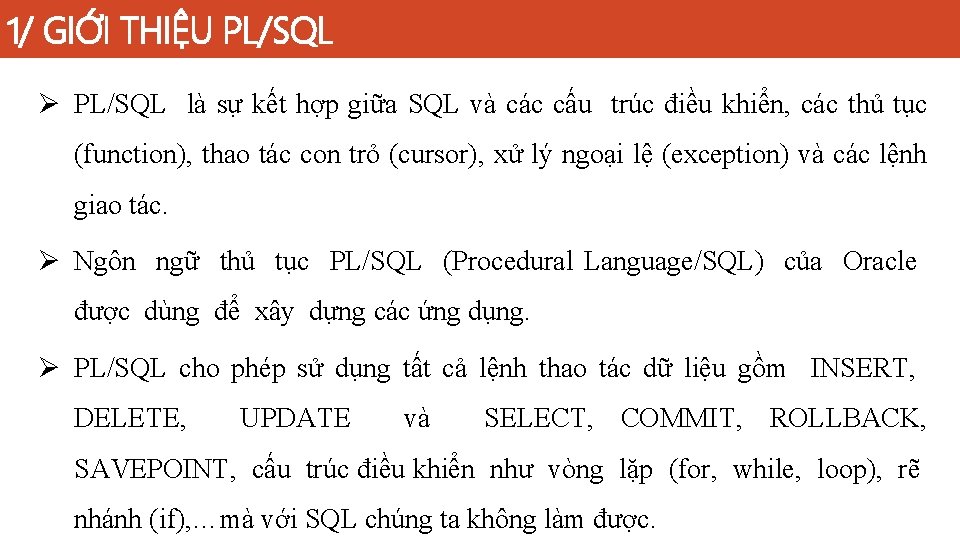 1/ GIỚI THIỆU PL/SQL Ø PL/SQL là sự kết hợp giữa SQL và các