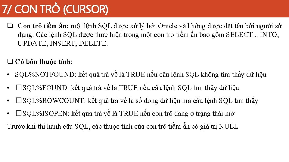 7/ CON TRỎ (CURSOR) q Con trỏ tiềm ẩn: một lệnh SQL được xử