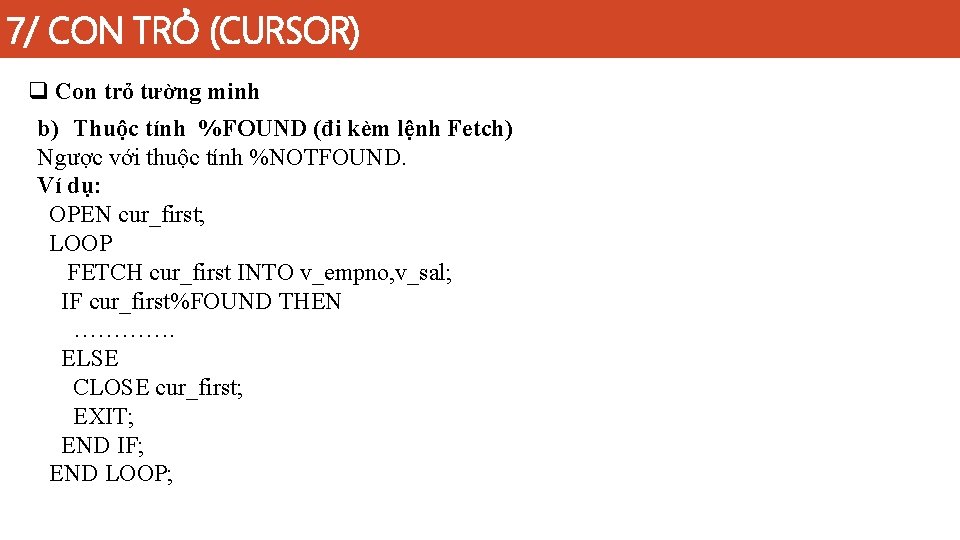7/ CON TRỎ (CURSOR) q Con trỏ tường minh b) Thuộc tính %FOUND (đi