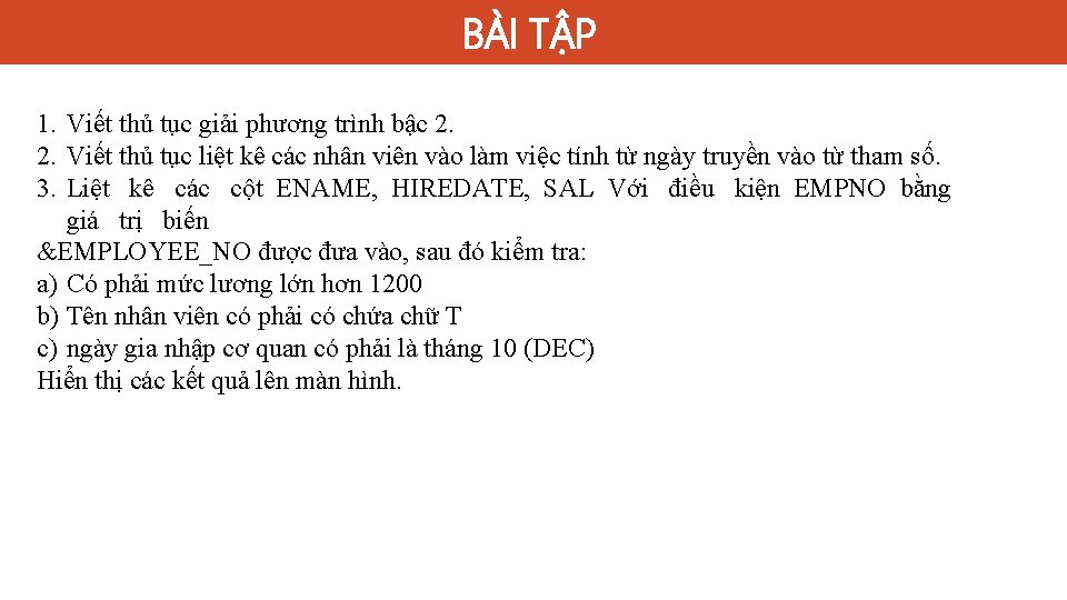 BÀI TẬP 1. Viết thủ tục giải phương trình bậc 2. 2. Viết thủ