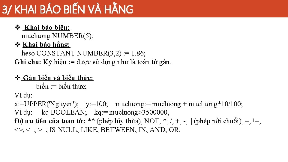 3/ KHAI BÁO BIẾN VÀ HẰNG v Khai báo biến: mucluong NUMBER(5); v Khai