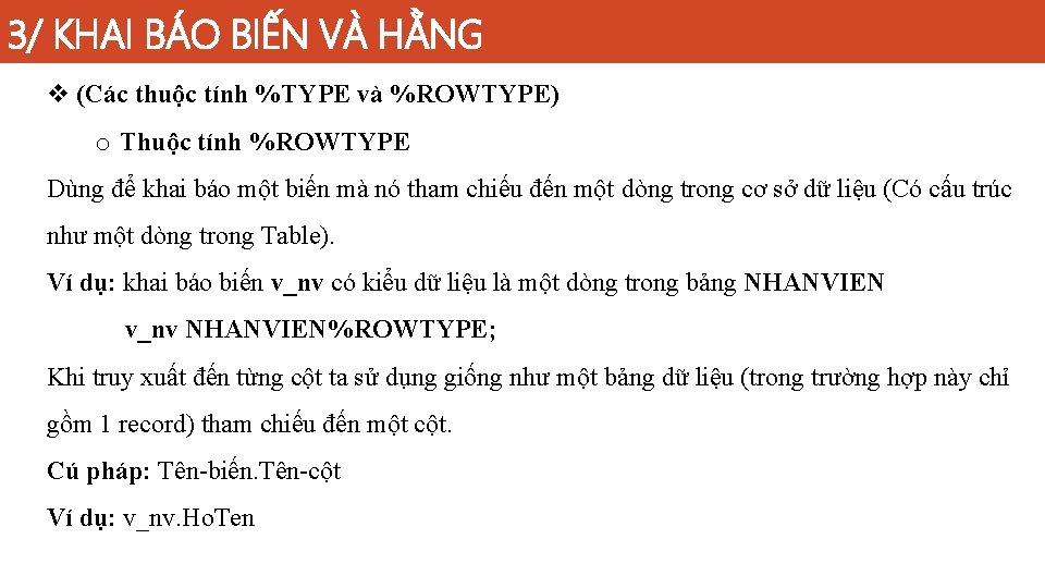 3/ KHAI BÁO BIẾN VÀ HẰNG v (Các thuộc tính %TYPE và %ROWTYPE) o