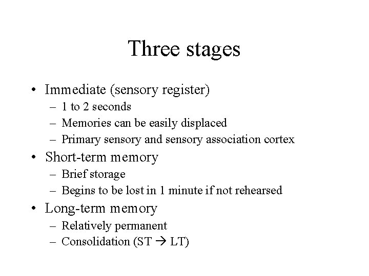 Three stages • Immediate (sensory register) – 1 to 2 seconds – Memories can