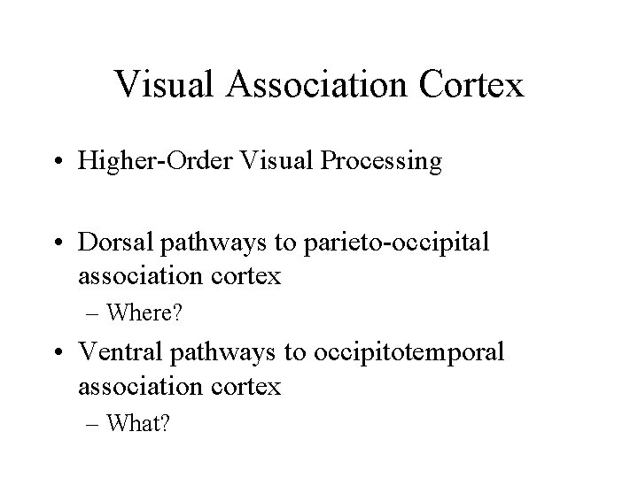 Visual Association Cortex • Higher-Order Visual Processing • Dorsal pathways to parieto-occipital association cortex