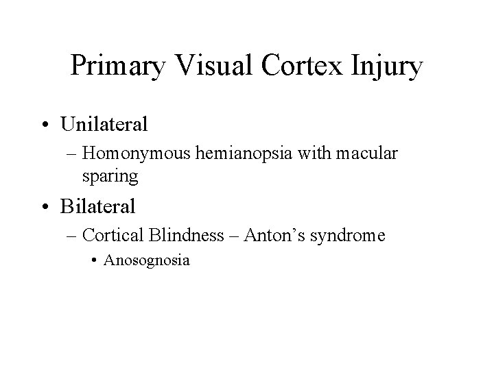 Primary Visual Cortex Injury • Unilateral – Homonymous hemianopsia with macular sparing • Bilateral