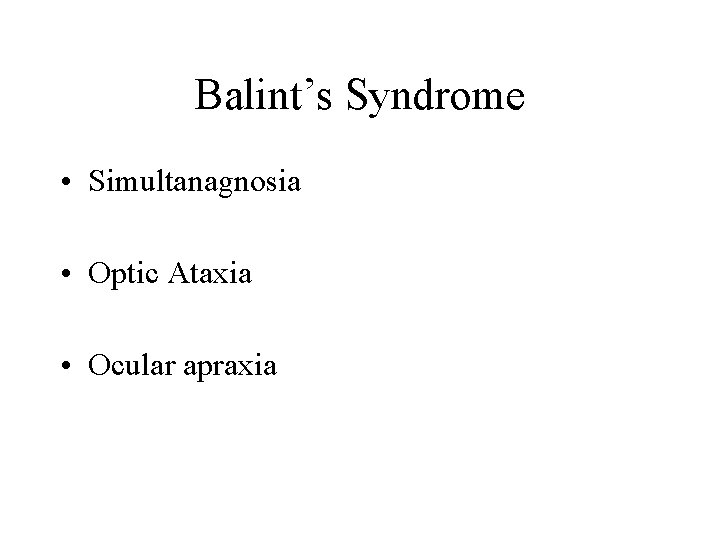 Balint’s Syndrome • Simultanagnosia • Optic Ataxia • Ocular apraxia 