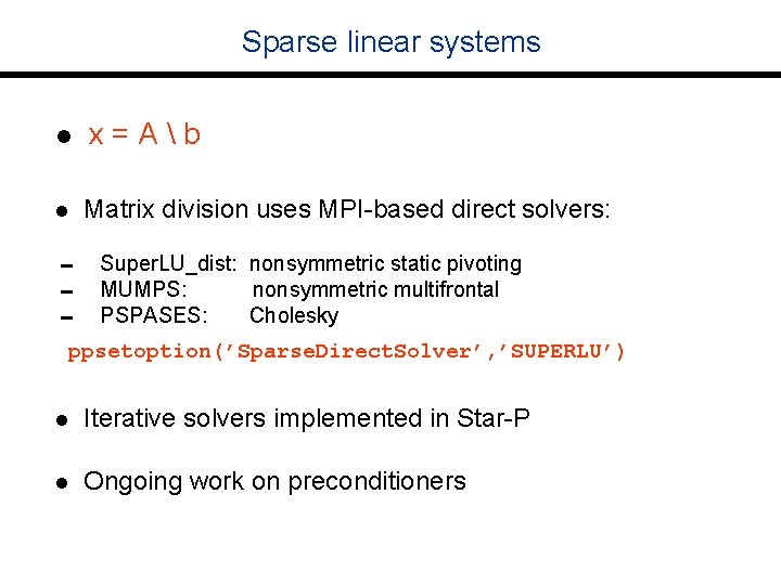 Sparse linear systems l x=Ab l Matrix division uses MPI-based direct solvers: 0 Super.