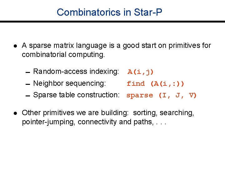 Combinatorics in Star-P l A sparse matrix language is a good start on primitives