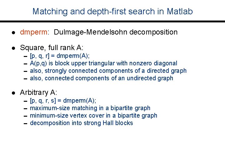 Matching and depth-first search in Matlab l dmperm: Dulmage-Mendelsohn decomposition l Square, full rank