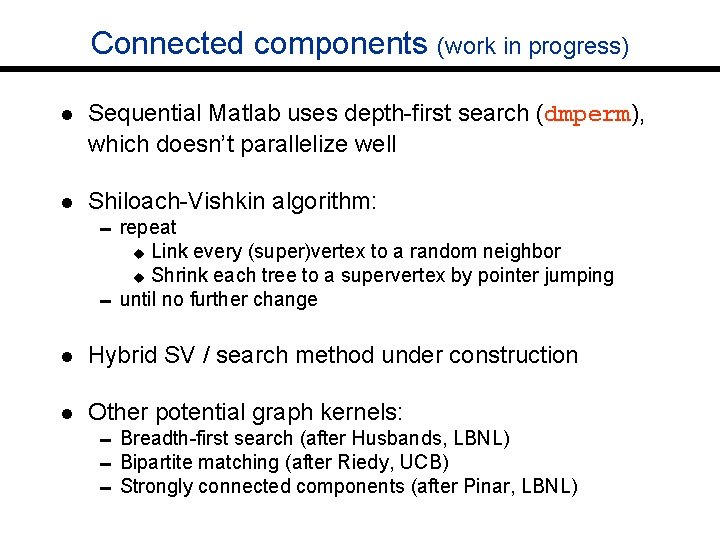 Connected components (work in progress) l Sequential Matlab uses depth-first search (dmperm), which doesn’t