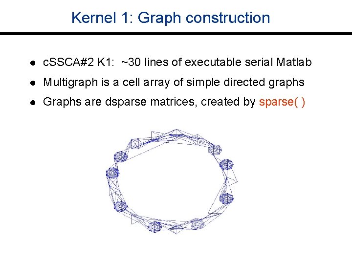 Kernel 1: Graph construction l c. SSCA#2 K 1: ~30 lines of executable serial