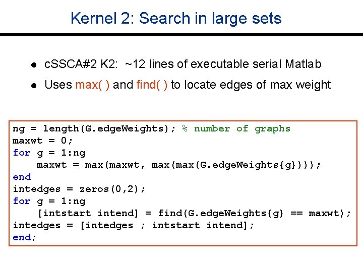 Kernel 2: Search in large sets l c. SSCA#2 K 2: ~12 lines of