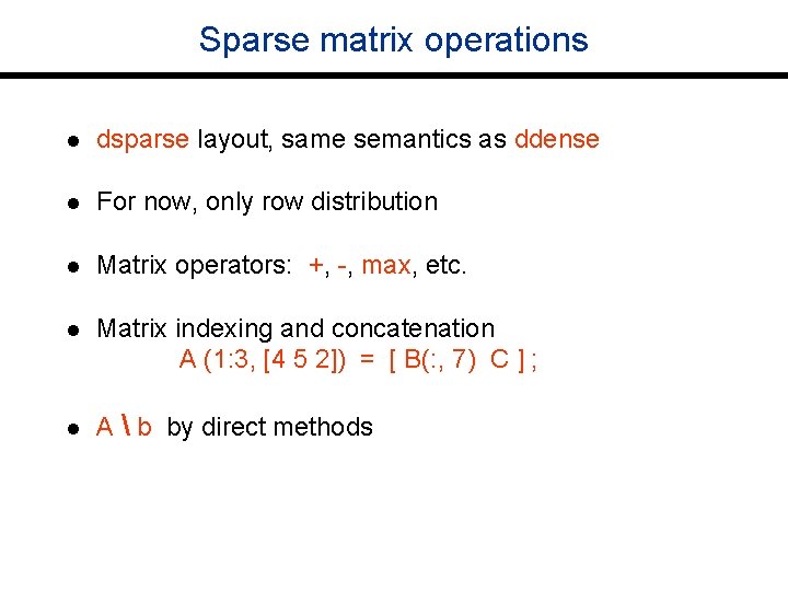 Sparse matrix operations l dsparse layout, same semantics as ddense l For now, only
