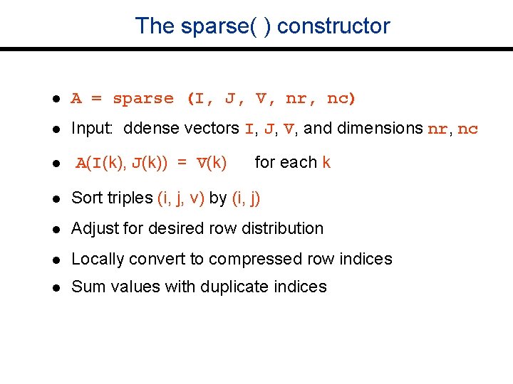The sparse( ) constructor l A = sparse (I, J, V, nr, nc) l