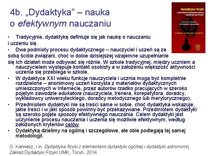 4 b. „Dydaktyka” – nauka o efektywnym nauczaniu • Tradycyjnie, dydaktykę definiuje się jak