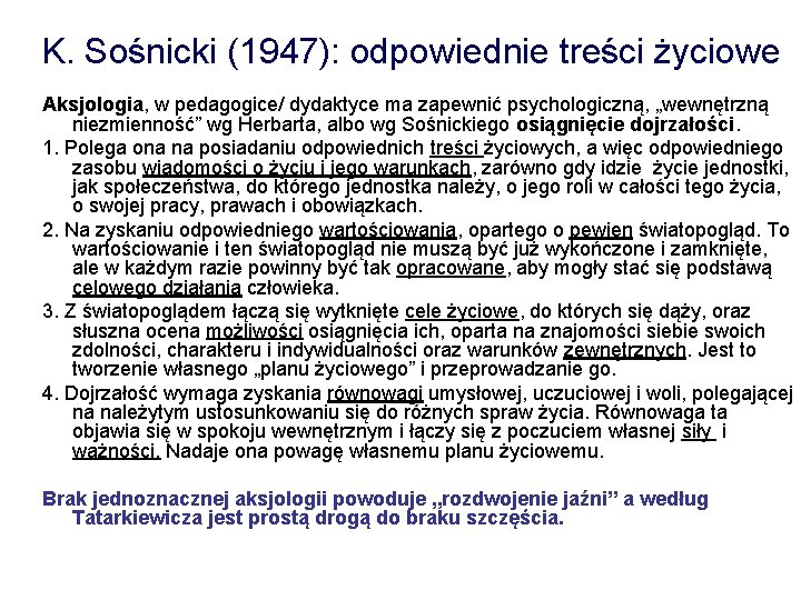 K. Sośnicki (1947): odpowiednie treści życiowe Aksjologia, w pedagogice/ dydaktyce ma zapewnić psychologiczną, „wewnętrzną