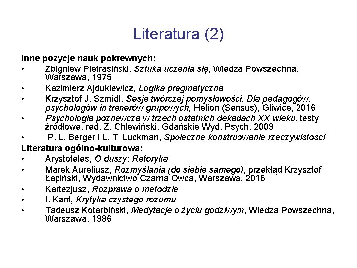 Literatura (2) Inne pozycje nauk pokrewnych: • Zbigniew Pietrasiński, Sztuka uczenia się, Wiedza Powszechna,