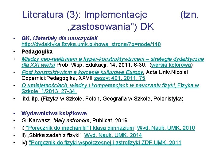 Literatura (3): Implementacje (tzn. „zastosowania”) DK • • GK, Materiały dla nauczycieli http: //dydaktyka.