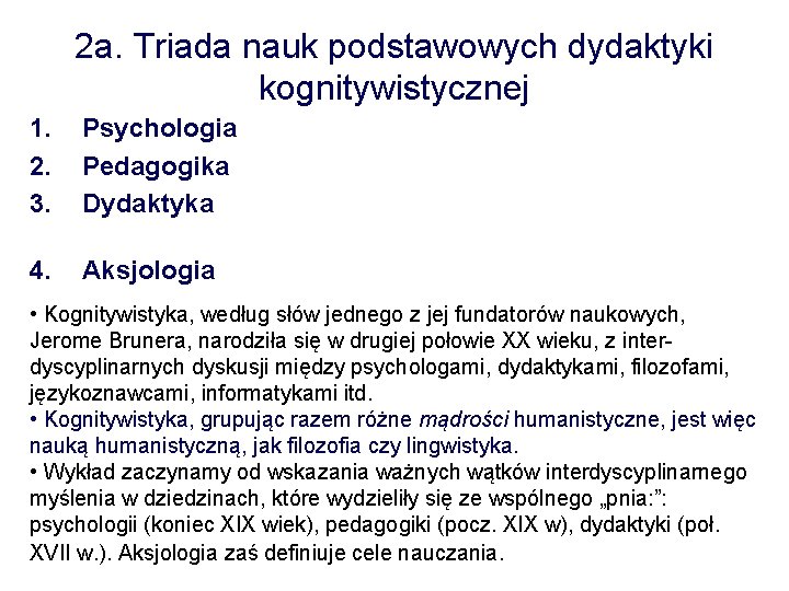 2 a. Triada nauk podstawowych dydaktyki kognitywistycznej 1. 2. 3. Psychologia Pedagogika Dydaktyka 4.