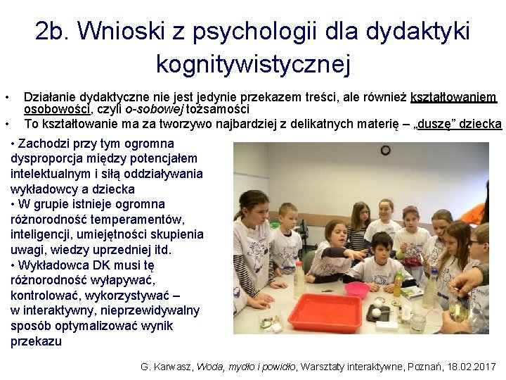 2 b. Wnioski z psychologii dla dydaktyki kognitywistycznej • • Działanie dydaktyczne nie jest