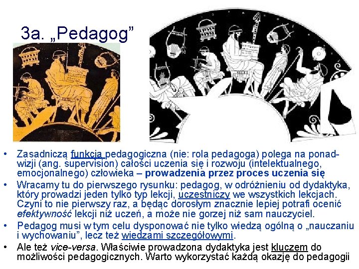 3 a. „Pedagog” • Zasadniczą funkcja pedagogiczna (nie: rola pedagoga) polega na ponadwizji (ang.