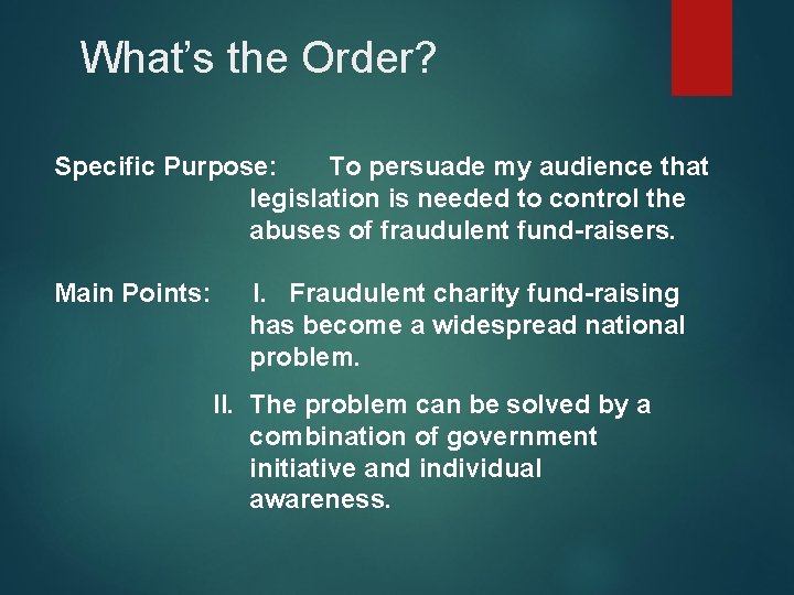 What’s the Order? Specific Purpose: To persuade my audience that legislation is needed to What’s the Order? Specific Purpose: To persuade my audience that legislation is needed to