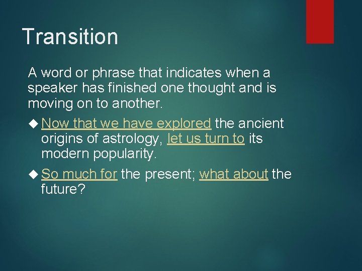 Transition A word or phrase that indicates when a speaker has finished one thought Transition A word or phrase that indicates when a speaker has finished one thought