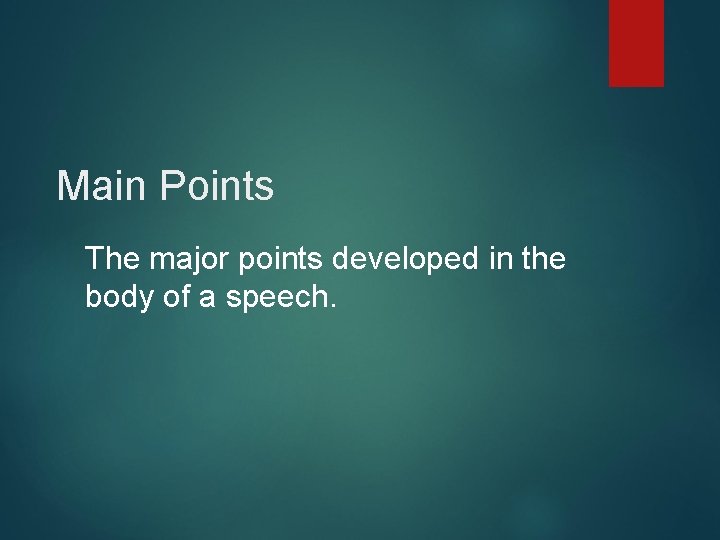 Main Points The major points developed in the body of a speech. Main Points The major points developed in the body of a speech.