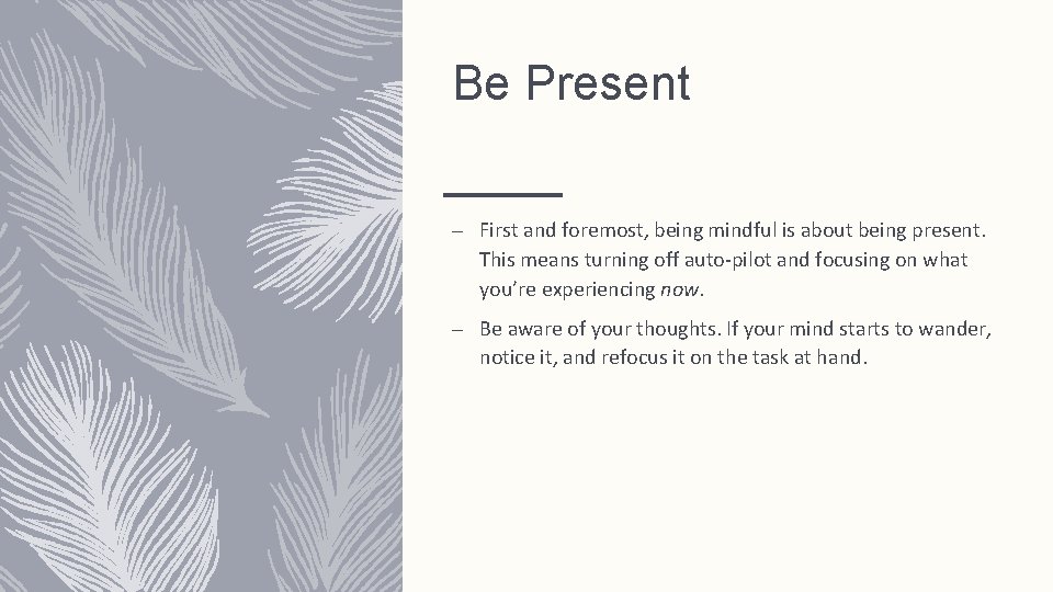 Be Present – First and foremost, being mindful is about being present. This means