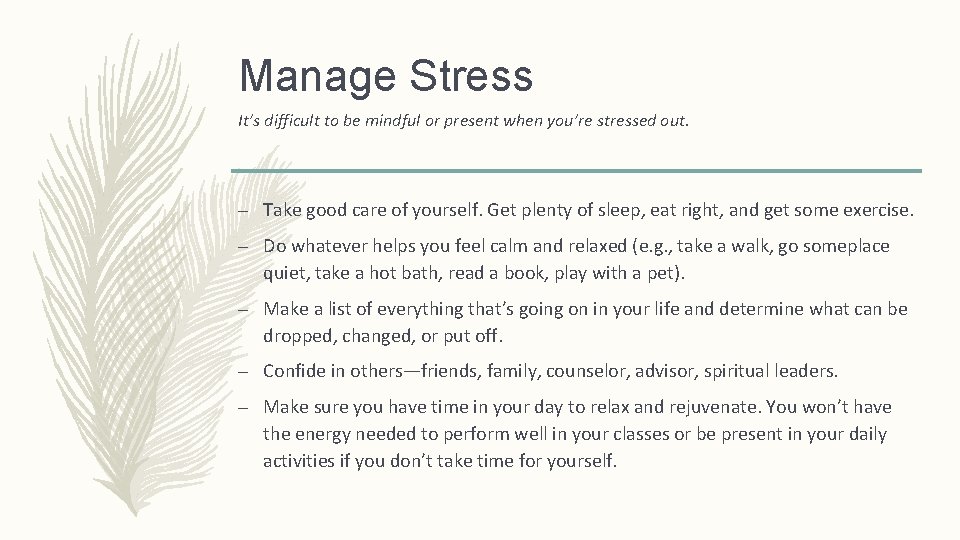 Manage Stress It’s difficult to be mindful or present when you’re stressed out. –