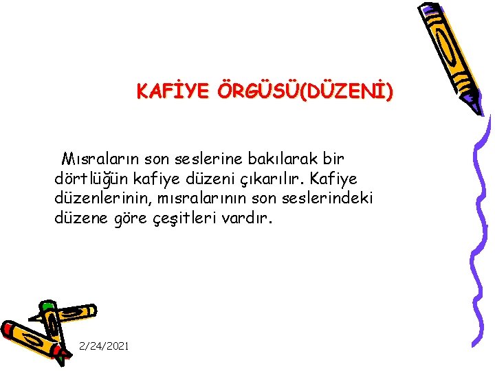 KAFİYE ÖRGÜSÜ(DÜZENİ) Mısraların son seslerine bakılarak bir dörtlüğün kafiye düzeni çıkarılır. Kafiye düzenlerinin, mısralarının