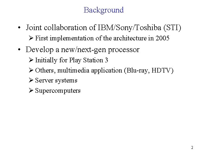 Background • Joint collaboration of IBM/Sony/Toshiba (STI) Ø First implementation of the architecture in