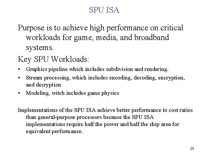SPU ISA Purpose is to achieve high performance on critical workloads for game, media,