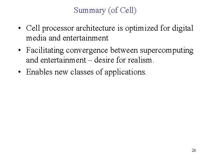 Summary (of Cell) • Cell processor architecture is optimized for digital media and entertainment