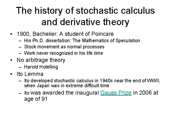 The history of stochastic calculus and derivative theory • 1900, Bachelier: A student of