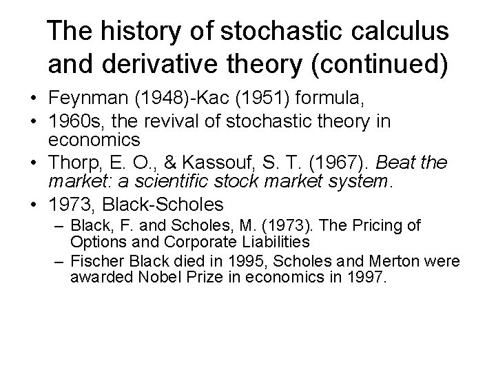 The history of stochastic calculus and derivative theory (continued) • Feynman (1948)-Kac (1951) formula,