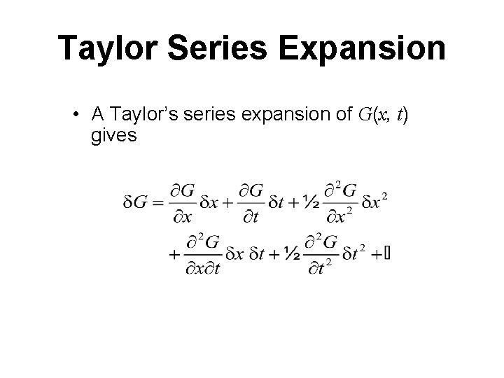 Taylor Series Expansion • A Taylor’s series expansion of G(x, t) gives 