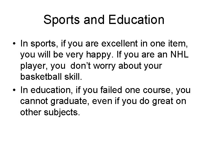 Sports and Education • In sports, if you are excellent in one item, you