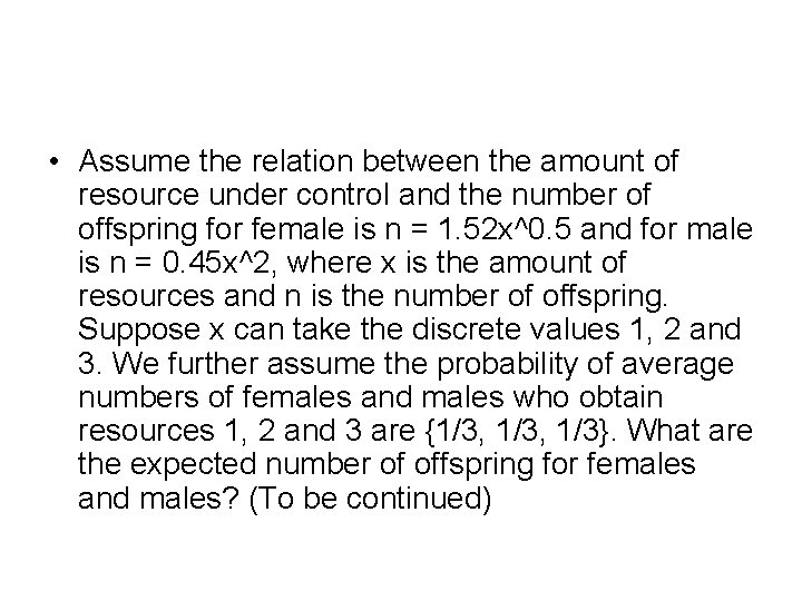  • Assume the relation between the amount of resource under control and the