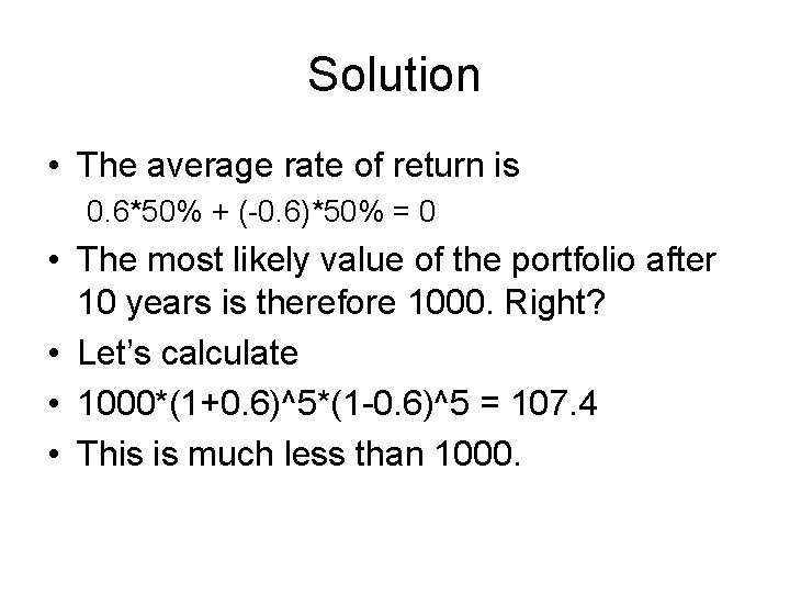 Solution • The average rate of return is 0. 6*50% + (-0. 6)*50% =