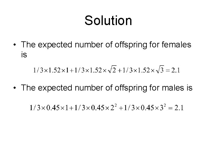 Solution • The expected number of offspring for females is • The expected number