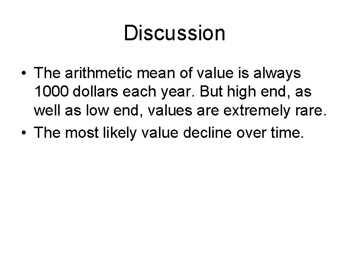 Discussion • The arithmetic mean of value is always 1000 dollars each year. But