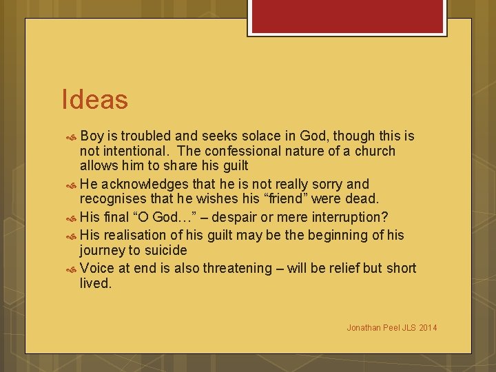 Ideas Boy is troubled and seeks solace in God, though this is not intentional.