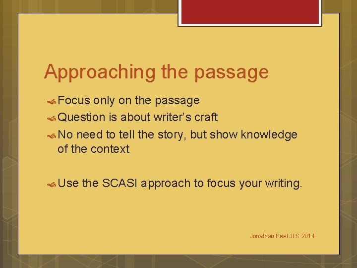 Approaching the passage Focus only on the passage Question is about writer’s craft No