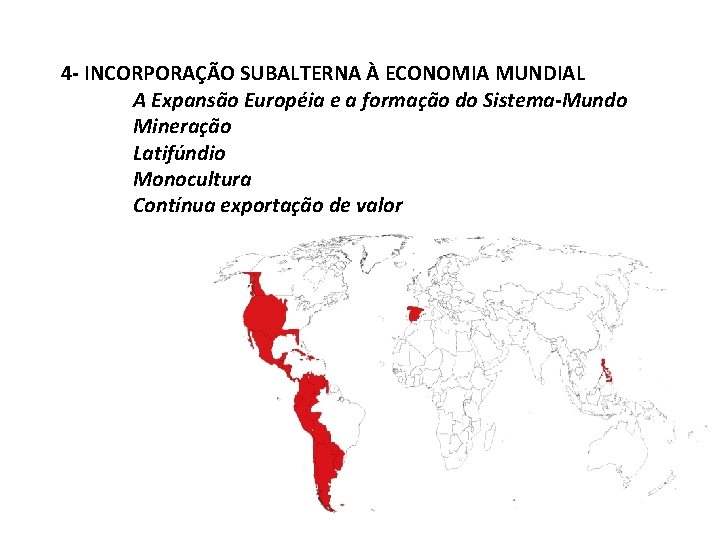 4 - INCORPORAÇÃO SUBALTERNA À ECONOMIA MUNDIAL A Expansão Européia e a formação do