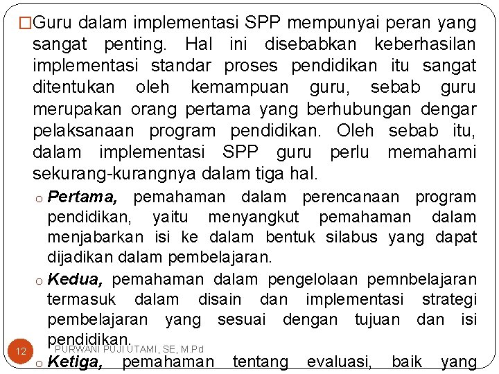 �Guru dalam implementasi SPP mempunyai peran yang sangat penting. Hal ini disebabkan keberhasilan implementasi