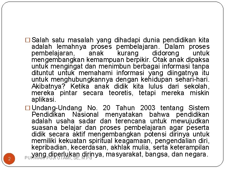 � Salah satu masalah yang dihadapi dunia pendidikan kita 2 adalah lemahnya proses pembelajaran.