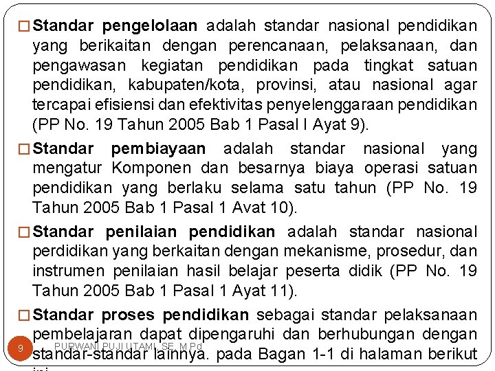 � Standar pengelolaan adalah standar nasional pendidikan yang berikaitan dengan perencanaan, pelaksanaan, dan pengawasan