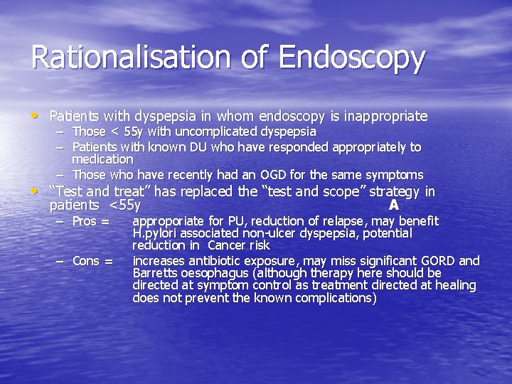 Rationalisation of Endoscopy • Patients with dyspepsia in whom endoscopy is inappropriate – Those