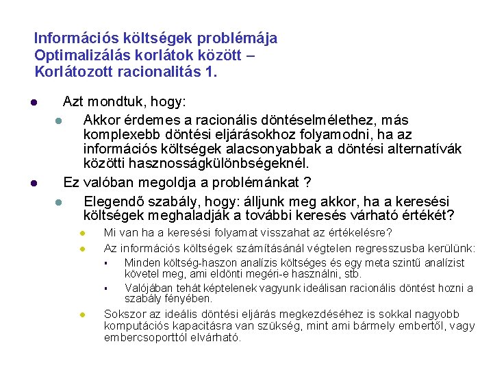 Információs költségek problémája Optimalizálás korlátok között – Korlátozott racionalitás 1. Azt mondtuk, hogy: Akkor